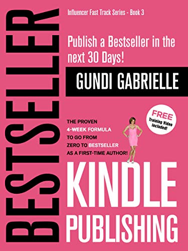 Kindle Bestseller Publishing (2019): Publish a #1 Bestseller in the next 30 Days! - The Proven 4-Week Formula to go from Zero to Bestseller as a first-time Author!