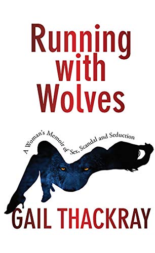Running With Wolves: A Woman’s Memoir of Sex, Scandal and Seduction