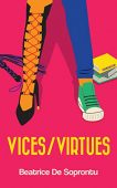 Vices/Virtues Beatrice DeSoprontu