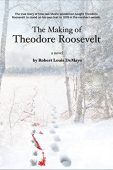 Making of Theodore Roosevelt Robert Louis DeMayo
