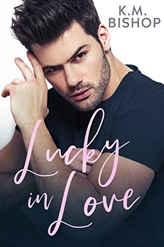 Lucky in Love K. M.  Bishop