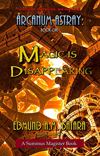 ARCANUM ASTRAY: MAGIC IS DISAPPEARING! (Book One of the Summus Magister Series)
