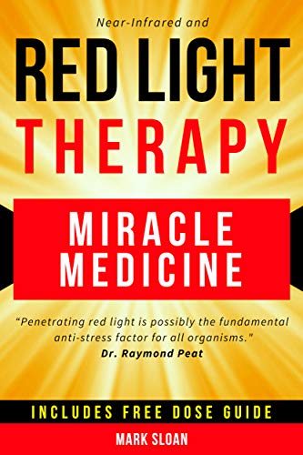 Red Light Therapy: Miracle Medicine for Pain, Fatigue, Fat loss, Anti-aging, Muscle Growth and Brain Enhancement