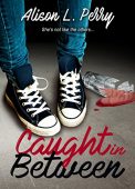 Caught in Between Alison L. Perry