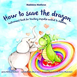 How to save the dragon: Children’s book for teaching impulse control (what to do when your temper flares | anger management books for kids) (Growing Up & Facts of Life) Ages 3 to 5 Emotions Feelings