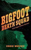 Bigfoot Death Squad and Eddie Mulnix