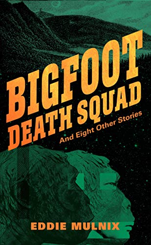 Bigfoot Death Squad and Eight Other Stories