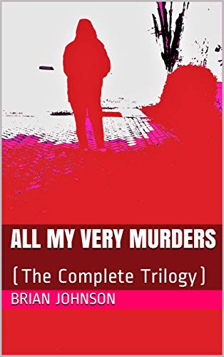 ALL MY VERY MURDERS (The Complete Trilogy)