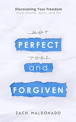 Perfect and Forgiven Zach Maldonado