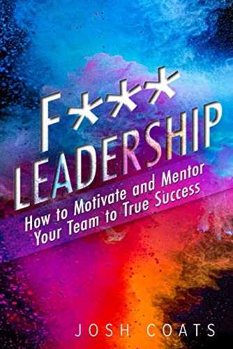 F*** Leadership How to Josh Coats