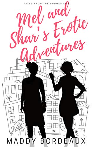 Mel and Shar's Erotic Adventures: Tales from the Boomer Life 