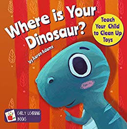 Where is Your Dinosaur: Teach your child to clean up toys