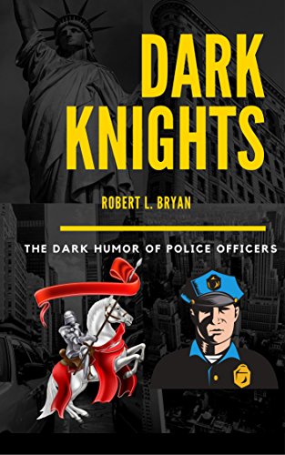 Dark Knights: The Darl Humor of Police Officers