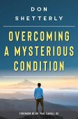 Overcoming A Mysterious Condition Don Shetterly