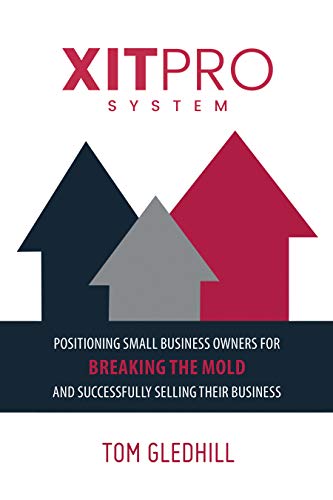 XITPRO SYSTEM: Positioning Small Business Owners for Breaking the Mold and Successfully Selling Their Business