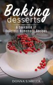 Baking Desserts A Cookbook Donna S. Miller
