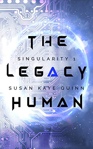 Legacy Human (Singularity Series Susan Kaye Quinn