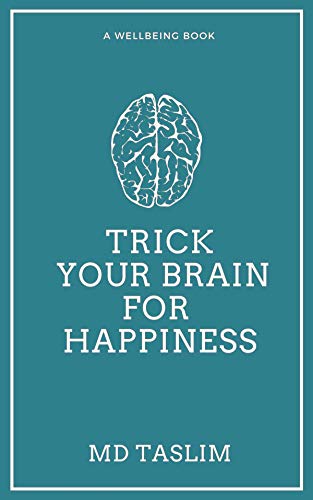 Trick your brain for Happiness by Md Taslim