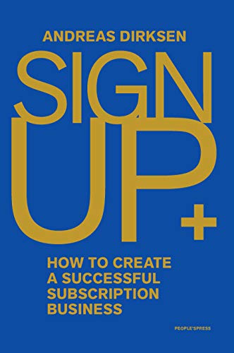 Sign Up: How to Create a Successful Subscription Business