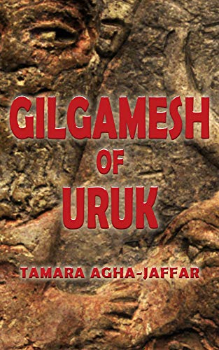Gilgamesh of Uruk Tamara Agha-Jaffar