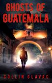 Ghosts of Guatemala Collin Glavac