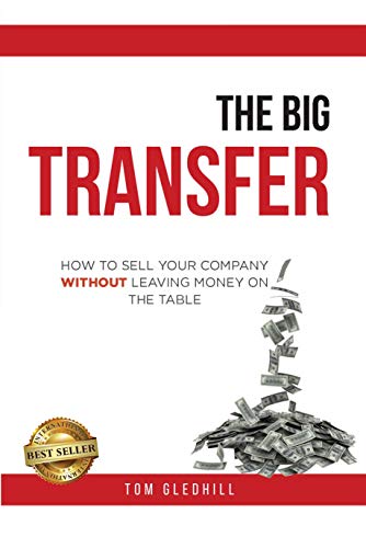 The Big Transfer: How to Sell Your Company Without Leaving Money on the Table