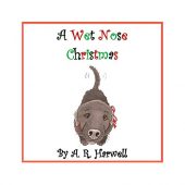 A Wet Nose Christmas Amy R. Harwell
