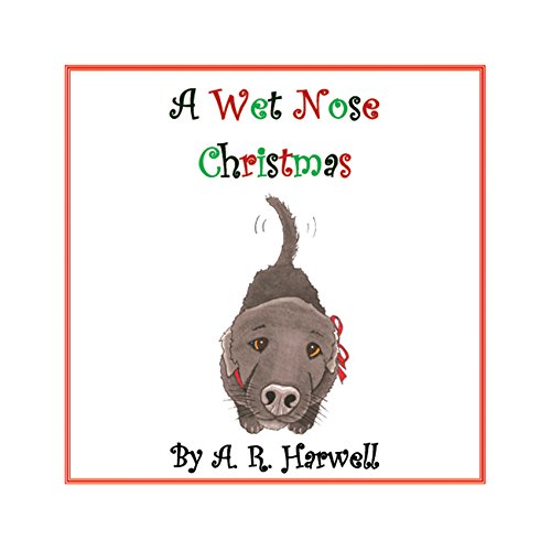 A Wet Nose Christmas Amy R. Harwell 