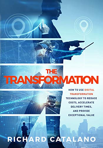 The Transformation: How to Use Digital Transformation Technology to Reduce Costs, Accelerate Delivery Times, and Provide Exceptional Value