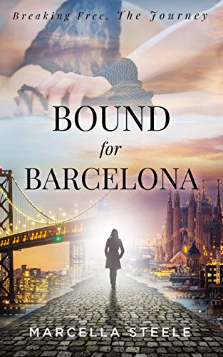 Bound For Barcelona: A single woman's passionate journey to break free. Based on a true story