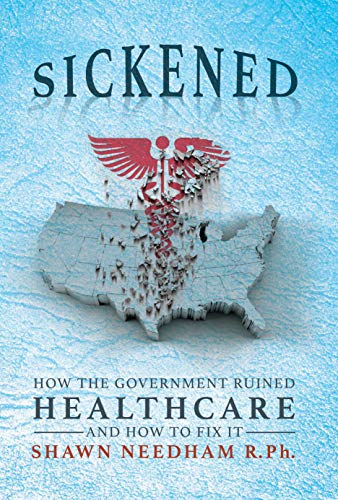 Sickened: How the Government Ruined Healthcare and How to Fix It