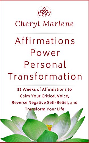 Affirmations Power Personal Transformation: 52 Weeks of Affirmations to Calm Your Critical Voice, Reverse Negative Self Belief, and Transform Your Life