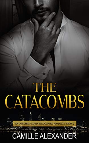 The Catacombs - An Obsessed Alpha Billionaire Romance