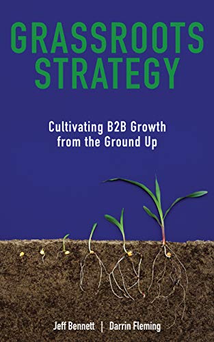 Grassroots Strategy Cultivating B2B Jeff Bennett Darrin Fleming 