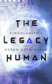 Legacy Human (Singularity 1) Susan Kaye Quinn
