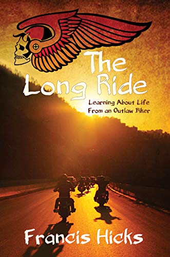 The Long Ride: Learning About Life From An Outlaw Biker