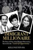 Immigrant Millionaire  Story Kelli Nguyen-Ha