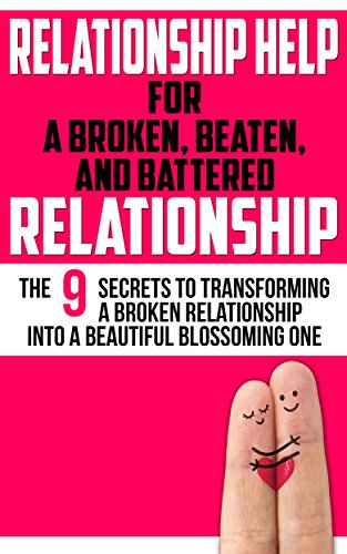 Relationship Help For a John Marks: The 9 Secrets to Transforming a Broken Relationship Into a Beautiful, Blossoming One