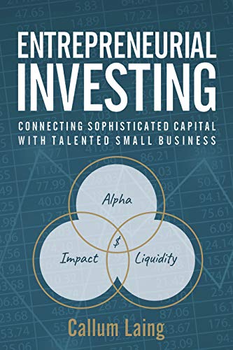 Entrepreneurial Investing: Connecting Sophisticated Capital with Talented Small Business