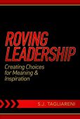 Roving Leadership Creating Choices S.J. Tagliareni