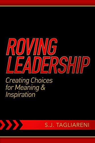 Roving Leadership: Creating Choices for Meaning & Inspiration