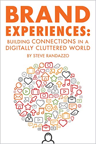 Brand Experiences: Building Connections in a Digitally Cluttered World
