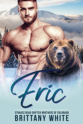 Eric (Strauss Bear Shifter Brothers of Colorado Book 2)