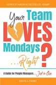 Your Team Loves Mondays Kristin A. Sherry