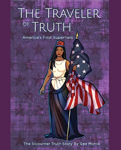The Traveler of Truth (Sojourner Truth) America's First Superhero