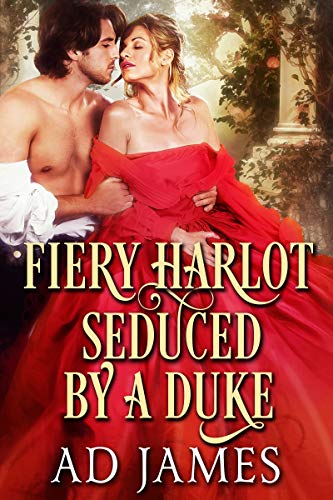 Fiery Harlot Seduced by a Duke. (Steamy Regency Romance Novel).