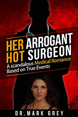 Her Arrogant Hot Surgeon Dr. Mark Grey
