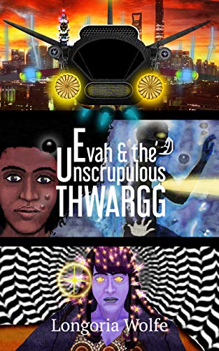 Evah&the Unscrupulous Thwargg Longoria Wolfe