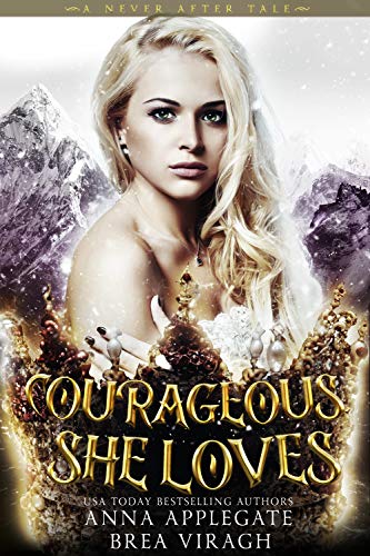 Courageous, She Loves: A Dark and Twisted Snow Queen Retelling (A Never After Tale)