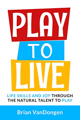Play to Live Life Brian VanDongen